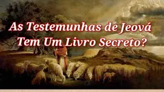 As Testemunhas de Jeová Têm Um Livro Secreto? Vídeo 2984