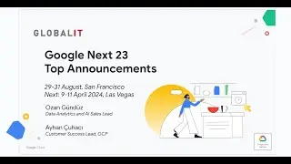 GOOGLE NEXT 2023'TEN GLOBAL IT'NİN İLK 10'U