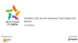 Lee Markum - Modern SQL Server Features That Make Life Better