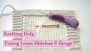 Knitting Help - Fixing Loose Stiches and Snags