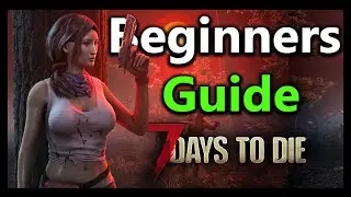 Beginner's Guide 7 Days To Die (2022)