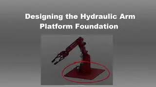 Designing the Hydraulic Arm Platform Foundation