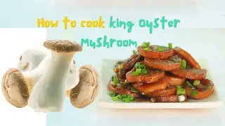 How to Cook King Oyster Mushroom | King Oyster Mushroom Recipes | Braised Mushroom Recipes