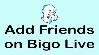 How To Add Friends on Bigo Live | Bigo Live Tutorial 2021