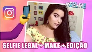 Como tirar uma Selfie Legal + Make + Edição Básica!!!