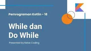 Belajar Kotlin Bahasa Indonesia -18.  While dan Do While Loops