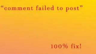 YouTube Comment Failed to Post Error Fix!