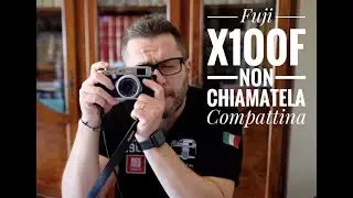 Fuji x100f, non chiamatela compattina