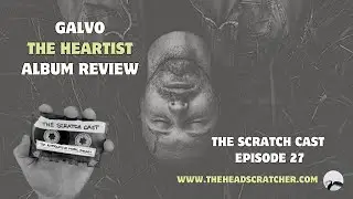 Galvo | The Heartist | Album Review  | The Scratch Cast Podcast | Episode #27