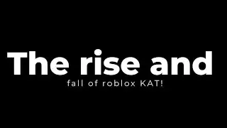 The end of Roblox Kat Full Documentry.