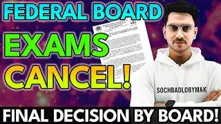 Final Decision By Federal Board | Federal Board Exams Cancel? | SochBadloByMAK