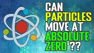 Weird Fact In Physics - Can Particles Still Move At Absolute Zero?