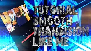 TUTORIAL SMOOTH TRANSISION LIKE ME :V