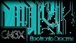CH3X - Electronic Dreams [Electro House]
