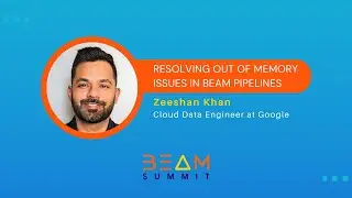Beam Summit 2023 | Resolving out of memory issues in Beam Pipelines - Zeeshan