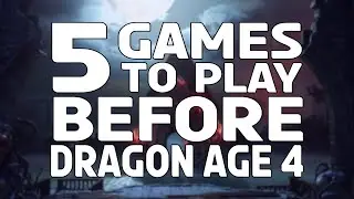 5 Games To Play Before Dragon Age 4