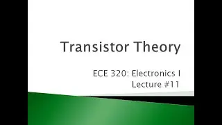 ECE 320.11: Transistor Theory