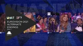 What If?: Eurovision 2021 Alternate Endings (Part 2)