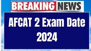 AFCAT 2 Exam Date 2024 | AFCAT 2 Update