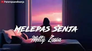 Melepas Senja - Mitty Zasia || Lirik Lagu Seperti Melepaskan senja pergi