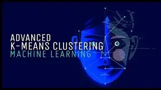 K Means Clustering Advanced - Machine Learning | Beginner to Professional | Code Fantasy