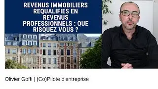 Revenus immobiliers requalifiés en revenus professionnels: que risquez-vous?