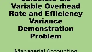 Calculate Variable Manufacturing Overhead Rate and Efficiency Variance Demo Problem