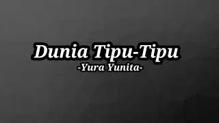 Dunia Tipu-Tipu - Yura Yunita