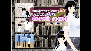 Outgrowing only girls, Overtake boys, Growth sound in the library(Preview)