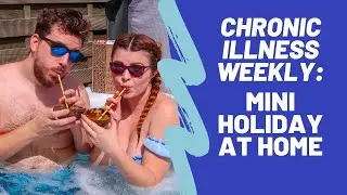 Chronic Illness Weekly Vlog: Mini Holiday at Home
