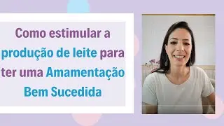 Como estimular a produção de leite de forma natural para ter uma Amamentação Bem Sucedida 🤱🏻?
