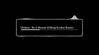 Obzkure - Be A Monster (Göktuğ Kızıltan Remix)