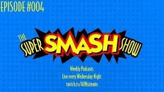 The Super Smash Show! | Episode #004