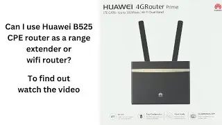 Huawei 4G B525 Router Anatomy | Range Extender? Wi-Fi Router? Broadband?