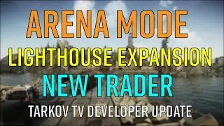 ARENA MODE, LIGHTHOUSE EXPANSION, & NEW TRADER: Escape from Tarkov Developer Update APRIL 2022