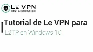 Cómo configurar Le VPN a través de la conexión L2TP en Windows 10. | Tutorial de Le VPN