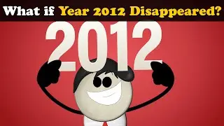 What if Year 2012 Disappeared? + more videos | 