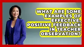 What Are Some Examples Of Effective, Positive Feedback In Teacher Observation?