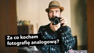 Why do I love analog photography?