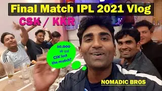 Final IPL match 2021 CSK / KKR VLOG | Nomadic Bros | Satyajeet Raj | Vinod Paighowal |