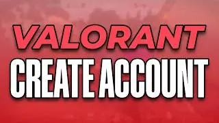 How to Create a New Valorant Account (2024) - Full Guide