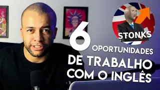 6 Oportunidades de Trabalho (MUITO BEM PAGAS) caso você seja FLUENTE em inglês.