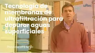 💧 Tecnología de membranas de ultrafiltración para depurar aguas superficiales | LIFE UFTEC