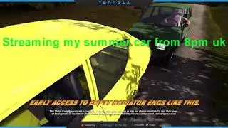 Streaming my summer car from 8pm UK on youtube live