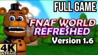 FNaF World: Refreshed [Ver. 1.6] Full Gameplay Walkthrough PC | NO COMMENTARY, 4K Longplay