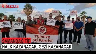 SAMANDAĞ TİP: HALK KAZANACAK, GEZİ KAZANACAK