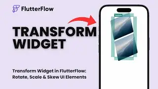Transform Widget in FlutterFlow: Rotate, Scale & Skew UI Elements