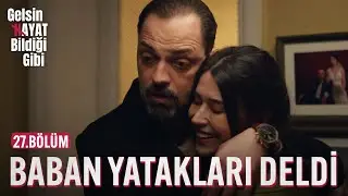 Benimle Uyumak İçin Yatakları Deldi - Gelsin Hayat Bildiği Gibi (27.Bölüm)