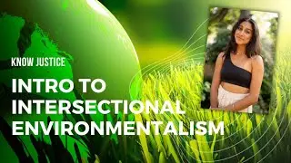Know Justice: Intro to Intersectional Environmentalism