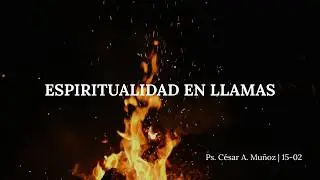 ESPIRITUALIDAD EN LLAMAS. 1ª PARTE